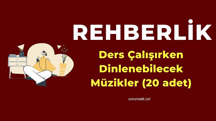 Ders Çalışırken Dinlenebilecek Müzikler (20 adet)