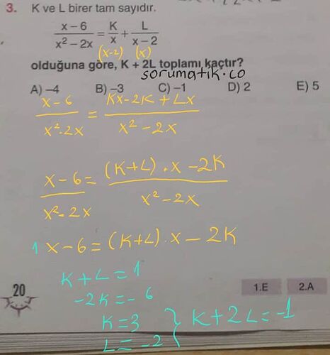 K ve L birer tam sayıdır. (x - 6)/(x ^ 2 - 2x) = k/x + L/(x - 2) olduğuna göre, K + 2L toplamı kaçtır? Sorusununçözümü