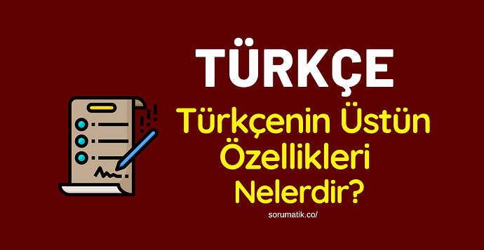 Türkçenin Üstün Özellikleri Nelerdir?