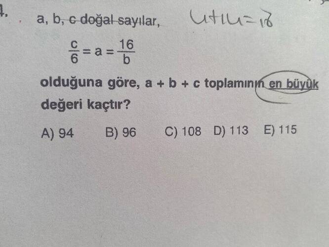 a, b, c doğal sayılar, olduğuna göre, a +b+c toplamın en büyûk değeri kaçtır?