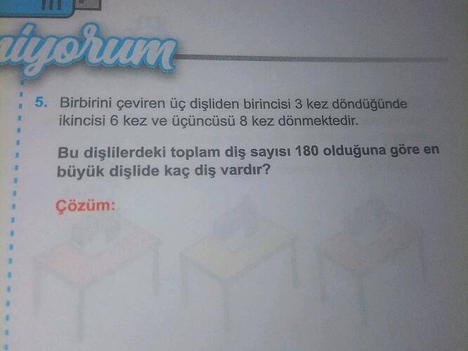 Birbirini çeviren üç dişliden birincisi 3 kez döndüğünde ikincisi 6 kez ve üçüncüsü 8...