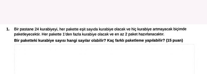 1 Bir pastane 24 kurabiyeyi, her pakette eşit sayıda kurabiye olacak ve hiç kurabiye...