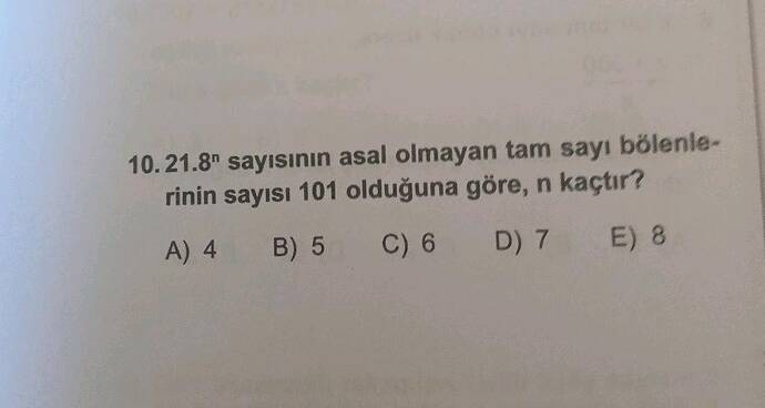 10.21.8 sayisınin asal olmayan tam sayı bölenle- rinin sayisI 101 olduğuna göre, n kaçtır?