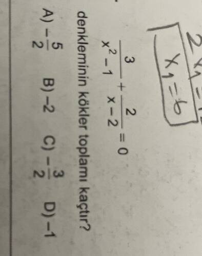 3/(x² - 1) + 2/(x - 2) = 0 denkleminin kökler toplamı kaçtır?