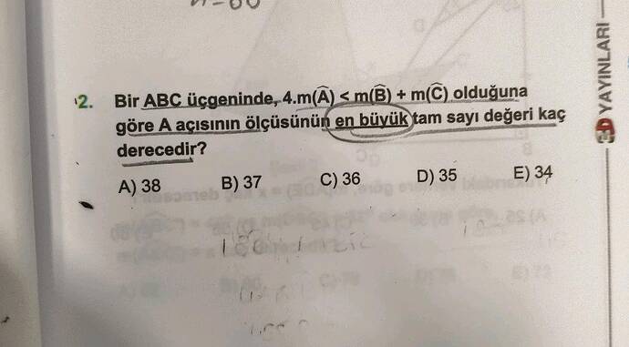 Bir ABC üçgeninde, 4.m(A) m(B) + m(C) olduğuna göre A açısının ölçüsünün en büyük tam...