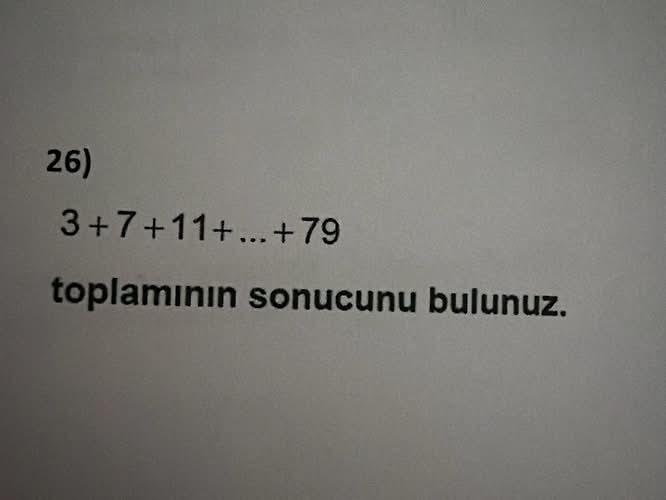 3 + 7 + 11 + dots + 79 toplamının sonucunu bulunuz.