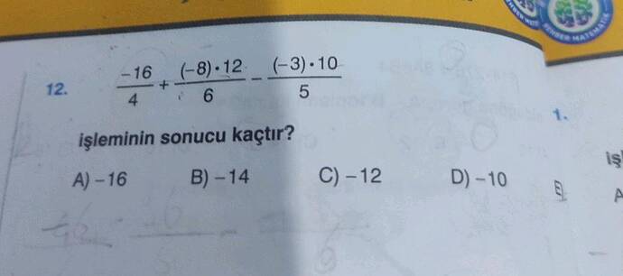 (-16)/4 + ((-8) dot 12)/6 - ((-3) dot 10)/5 işleminin sonucu kaçtır?
