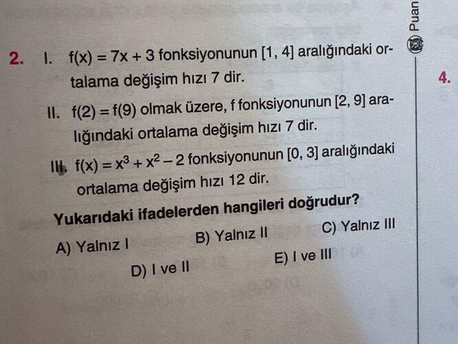 f(x) =7x +3 fonksiyonunun 1, 4 aralığındaki or- talama değişim hızı 7 dir.