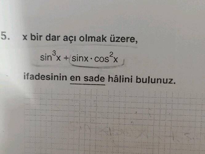 x bir dar açı olmak üzere, sin³ x + sin x dot os² x ifadesinin en sade hâlini bulunuz.