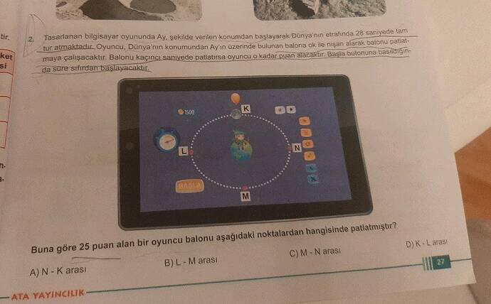 tir ke si - 2 Tasarlanan bilgisayar oyununda Ay, gekilde verilen konumdan başlayarak...