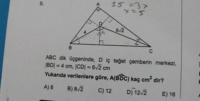 ABC dik üçgeninde, D iç teğet çemberin merkezi, , jCD = 6V2 cm 15 3 Yukarıda...