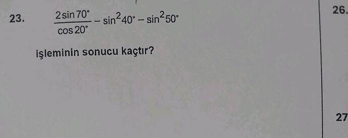 (2 sin 70ⁱrc)/(os 20ⁱrc) - sin² 40ⁱrc - sin² 50ⁱrc İşleminin sonucu kaçtır?