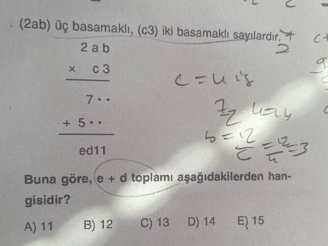 (2ab) üç basamaklı, (c3) iki basamaklı sayılardır.t 2 ab c3 +5 • ed11 Buna göre, e + d...