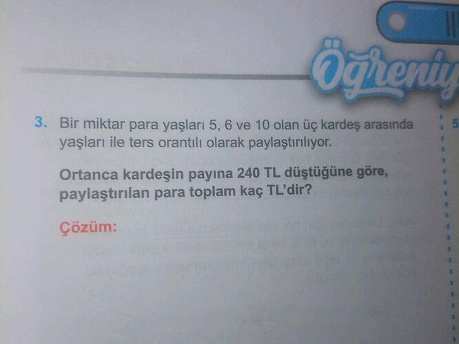 Bir miktar para yaşları 5, 6 ve 10 olan üç kardeş arasında yaşları ile ters orantılı...
