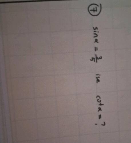 sinx =3/5 ise cotx =?