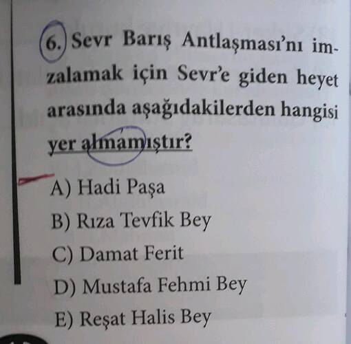 6.) Sevr Barış Antlaşması'nı im- zalamak için Sevr'e giden heyet arasında...
