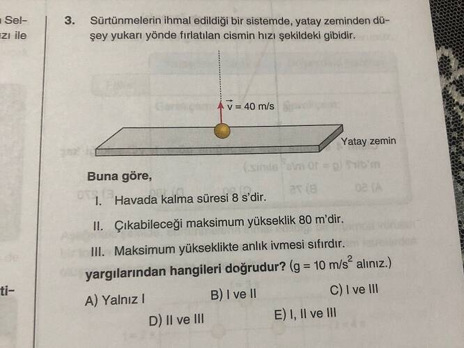 Sürtünmelerin ihmal edildiği bir sistemde, yatay zeminden düşey yukarı yönde fırlatılan...