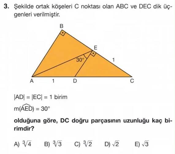 Şekilde ortak köşeleri C noktası olan ABC ve DEC dik üç- genleri verilmiştir.