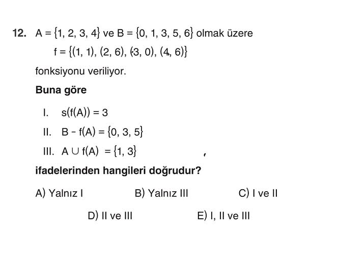A = 1, 2, 3, 4 ve B = 0, 1, 3, 5, 6 olmak üzere f = (1, 1), (2, 6), (3, 0), (4, 6)...