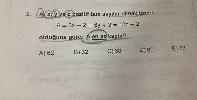 A , x , y ve z pozitif tam sayılar olmak üzere A = 3x + 2 = 6y + 2 = 10z + 2 olduğuna...
