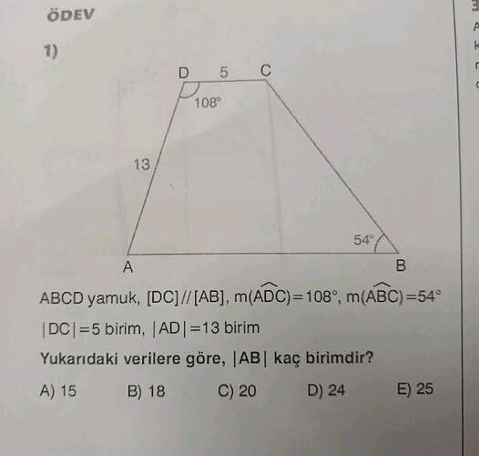 ÖDEV 1) 13 D 5 ABCD yamuk, // , m ADC)=108°, m(ABC) =54° , Yukarıdaki verilere göre, AB...
