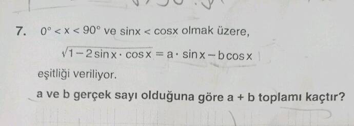 0irc x 90irc ve sin x os x olmak üzere, √(1 - 2 sin x dot os x) = a dot sin x - b...