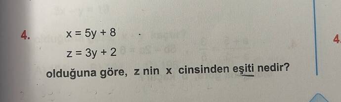 X = 5y + 8 Z = 3y + 2 olduğuna göre, z nin x cinsinden eşiti nedir?