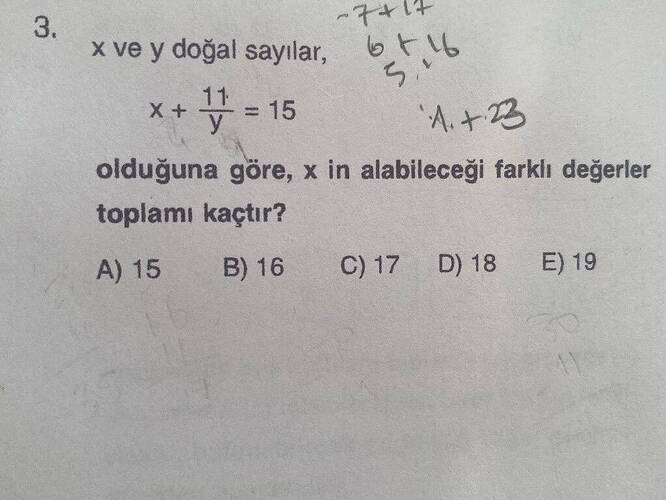 X ve y doğal sayılar, x+ -15 A.+B olduğuna göre, x in alabileceği farklı deģerler...