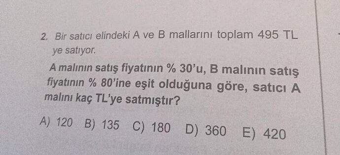 Bir satici elindeki A ve B mallarını toplam 495 TL ye satryor.