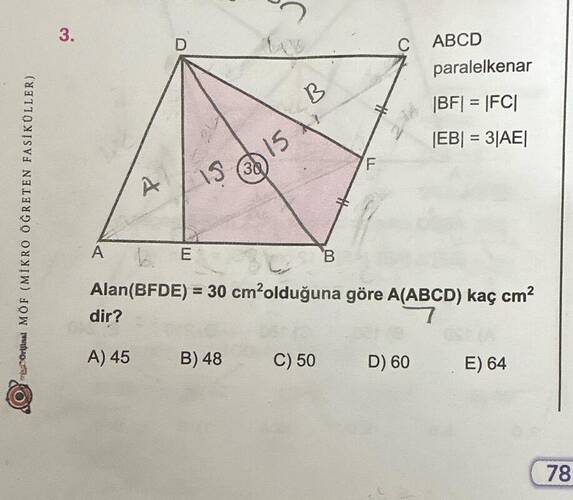 ABCD paralelkenar l5 A B Alan(BFDE) = 30 cm'olduğuna göre A(ABCD) kaç cm² dir?