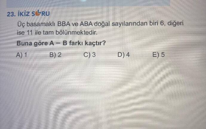 Üç basamaklı BBA ve ABA doğal sayılarından biri 6, diğeri ise 11 ile tam bölünmektedir.