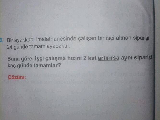 Bir ayakkabı imalathanesinde çalışan bir işçi alınan siparişi 24 günde tamamlayacaktır.