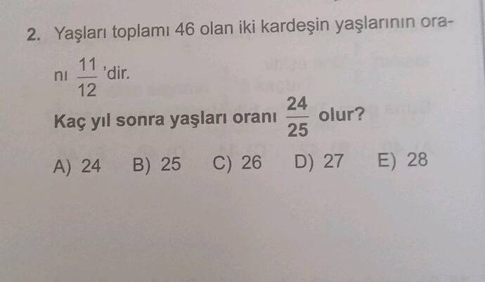 Yaşları toplamı 46 olan iki kardeşin yaşlarının ora- ni 11 dir.