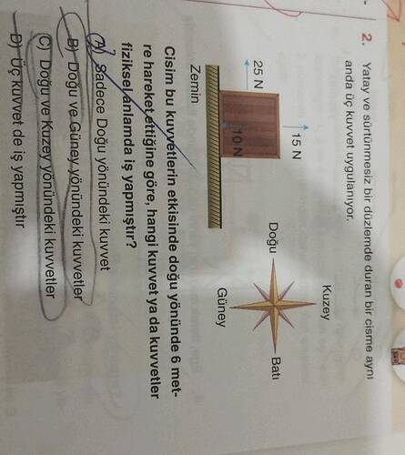 B Doğu ve Güney yönündeki kuvvetler h Sadece Doğu yönündeki kuvvet fizikselánlamda iş...