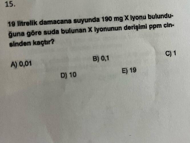 19 litrelik damacana suyunda 190 mg X lyonu bulundu- ğuna göre suda bulunan X iyonunun...