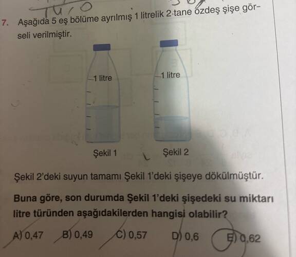Aşağida 5 eş bölüme ayrılmiş 1 litrelik 2-tane özdeş şişe gör- seli verilmiştir.