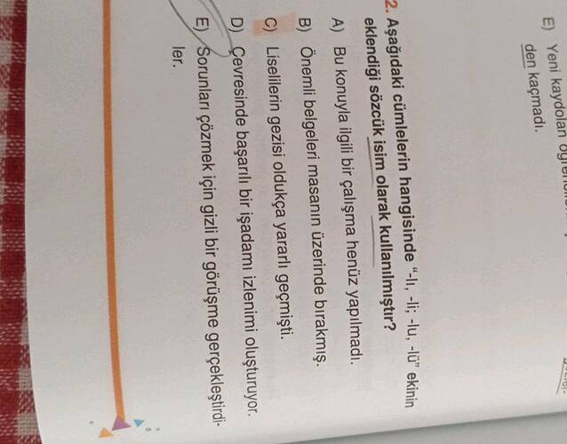 Aşağıdaki cümlelerin hangisinde "-lı, -li, -lu, -lü" ekinin eklendiği sözcük isim...