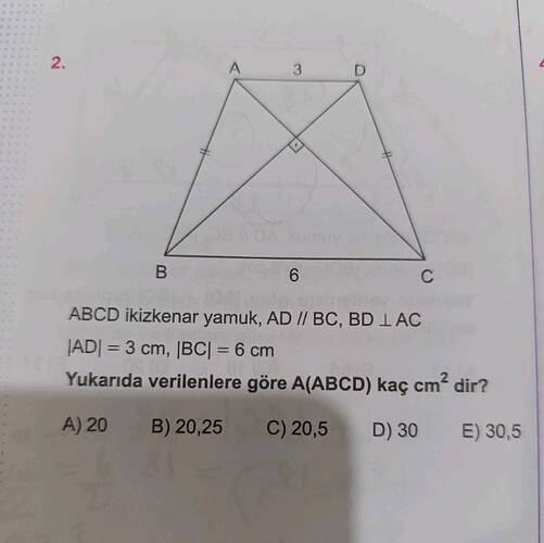 B 3 , 6 D ABCD ikizkenar yamuk, AD I/ BC, BD I AC C Yukarıda verilenlere göre A(ABCD)...