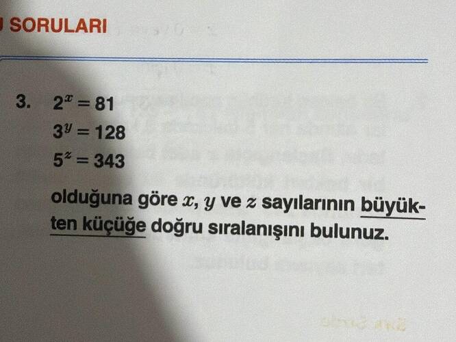 2x = 81 3^y = 128 5^z = 343 olduğuna göre x , y ve z sayılarının büyükten küçüğe doğru...